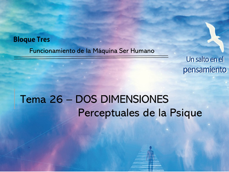 TEMA 26: DOS DIMENSIONES Perceptuales de la Psique