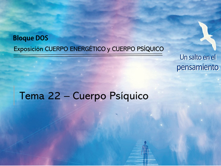 TEMA 22: CUERPO PSÍQUICO