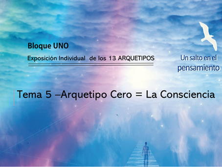 TEMA 5: LA CONSCIENCIA. Arquetipo Consciencia. Arquetipo Cero ( A-0)