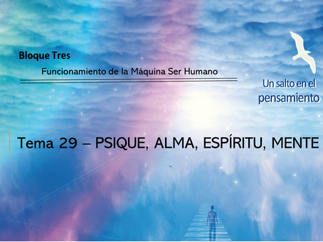 TEMA 29: PSIQUE, ALMA, ESPÍRITU, MENTE