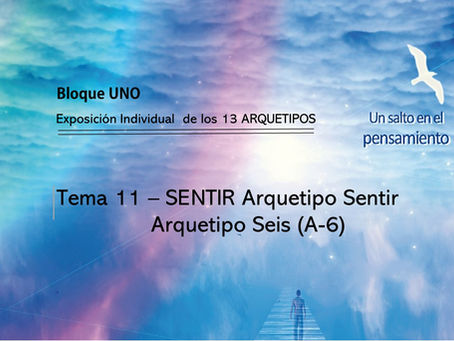 TEMA 11: SENTIR. Arquetipo Sentir. Arquetipo Seis (A-6)